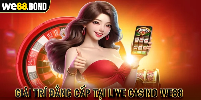 Khám phá không gian giải trí đẳng cấp tại Live casino WE88