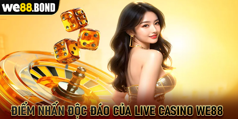 Điểm nhấn độc đáo của Live casino WE88