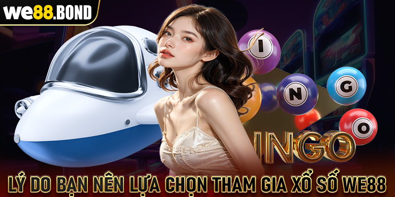 Lý do bạn nên lựa chọn tham gia xổ số WE88